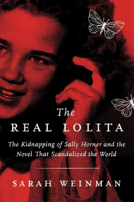 The Real Lolita: The Kidnapping of Sally Horner and the Novel That Scandalized the World Hardcover  Illustrated, September 11, 2018